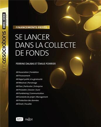 Couverture du livre « Se lancer dans la collecte de fonds : financements privés (3e édition) » de Perrine Daubas et Emilie Poirrier aux éditions Juris Editions