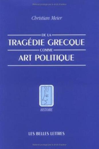 Couverture du livre « De la tragédie grecque comme art politique » de Christian Meier aux éditions Belles Lettres