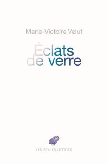 Couverture du livre « Éclats de verre » de Marie-Victoire Velut aux éditions Belles Lettres