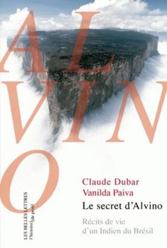 Couverture du livre « Le secret d'Alvino ; récits de vie d'un indien au Brésil » de Claude Dubar aux éditions Belles Lettres