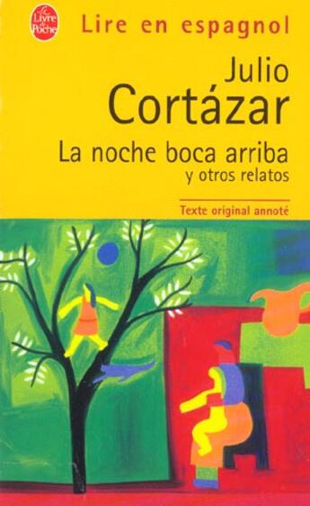 Couverture du livre « La noche boca arriba y otros relatos » de Julio Cortazar aux éditions Le Livre De Poche