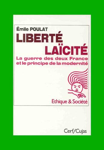 Couverture du livre « Liberté laïcité ; la guerre des deux france et le principe de la modernité » de Emile Poulat aux éditions Cujas