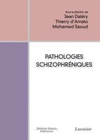 Couverture du livre « Pathologies schizophréniques » de Jean Dalery et Thierry D'Amato et Mohamed Saoud aux éditions Lavoisier Medecine Sciences