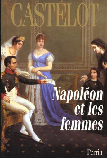 Couverture du livre « Napoleon et les femmes » de Andre Castelot aux éditions Perrin