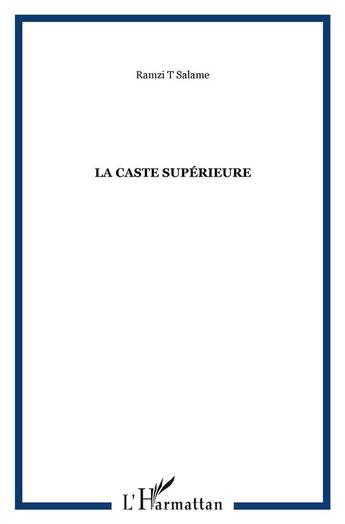 Couverture du livre « La caste supérieure » de Ramzi Salame aux éditions L'harmattan