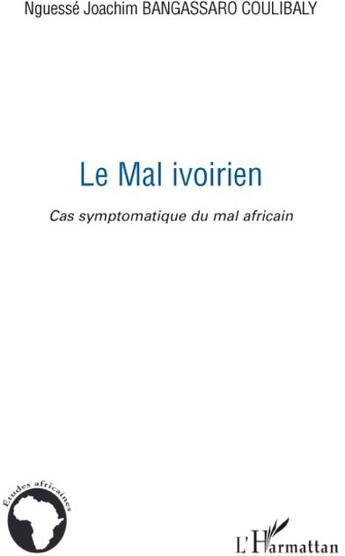 Couverture du livre « Le mal ivoirien ; cas symptomatique du mal africain » de Nguesse Joachim Bangassaro Coulibaly aux éditions L'harmattan