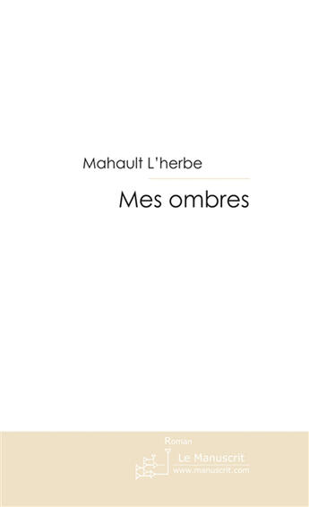 Couverture du livre « Mes ombres » de Mahault L'Herbe aux éditions Le Manuscrit