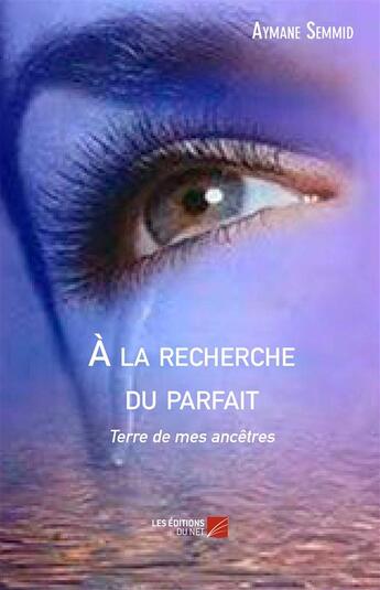 Couverture du livre « À la recherche du parfait » de Aymane Semmid aux éditions Editions Du Net