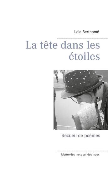 Couverture du livre « La tête dans les étoiles : recueil de poèmes » de Berthome Lola aux éditions Books On Demand