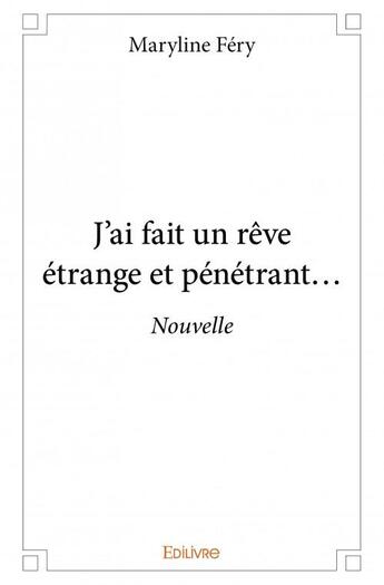 Couverture du livre « J'ai fait un rêve étrange et pénétrant... » de Maryline Fery aux éditions Edilivre