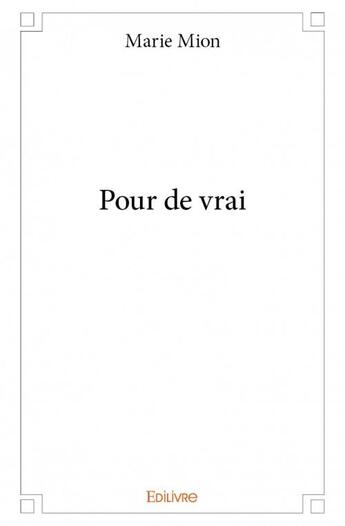 Couverture du livre « Pour de vrai » de Marie Mion aux éditions Edilivre