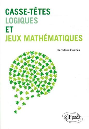 Couverture du livre « Casse-têtes logiques et jeux mathématiques » de Ramdane Ouahes aux éditions Ellipses