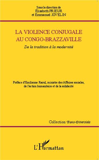 Couverture du livre « La violence conjugale au Congo-Brazzaville ; de la tradition à la modernité » de Emmanuel Jovelin et Elisabeth Prieur aux éditions L'harmattan