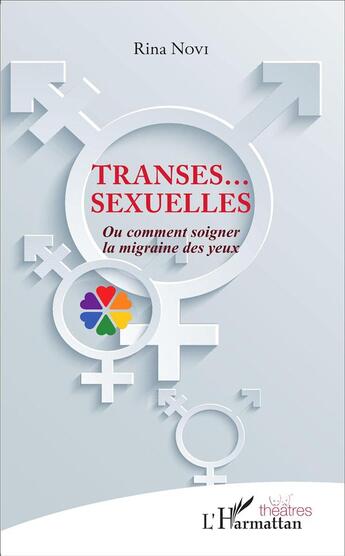 Couverture du livre « Transes... sexuelles ou comment soigner la migraine des yeux » de Rina Novi aux éditions L'harmattan