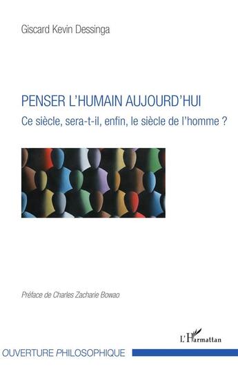 Couverture du livre « Penser l'humain aujourd'hui ; ce siècle sera-t-il enfin le siècle de l'homme ? » de Giscard Kevin Dessinga aux éditions L'harmattan