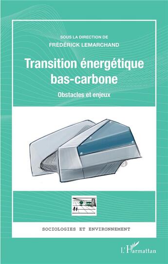 Couverture du livre « Transition enérgétique bas-carbone : obstacles et enjeux » de Frederick Lemarchand aux éditions L'harmattan