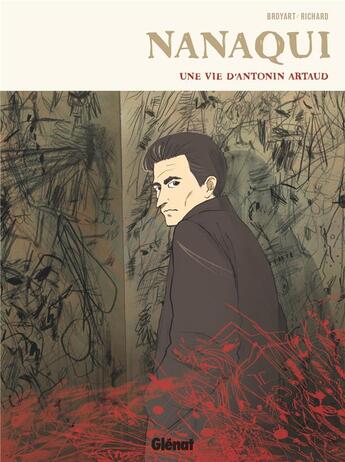 Couverture du livre « Nanaqui ; une vie d'Antonin Artaud » de Laurent Richard et Benoit Broyart aux éditions Glenat