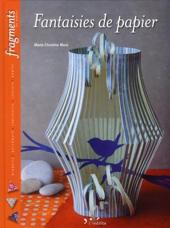 Couverture du livre « Fantaisies de papier » de Mora Marie-Christine aux éditions L'inedite