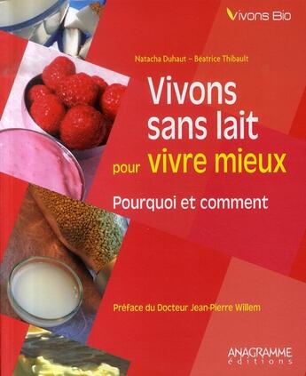 Couverture du livre « Vivons sans lait pour vivre mieux ; pourquoi et comment » de Natacha Duhaut et Beatrice Thibault aux éditions Anagramme