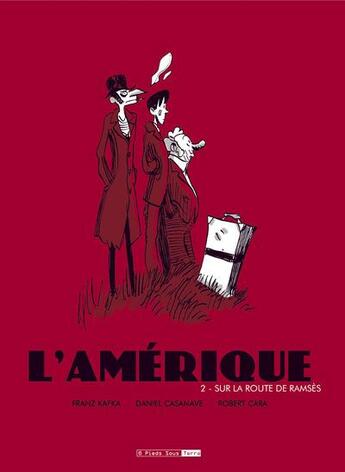 Couverture du livre « L'Amérique t.2 ; sur la route de Ramsès » de Franz Kafka et Daniel Casanave et Robert Cara aux éditions Six Pieds Sous Terre