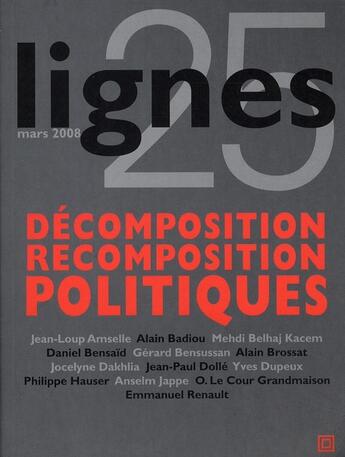 Couverture du livre « REVUE LIGNES ; revue lignes t.25 ; décomposition / recomposition politiques » de  aux éditions Nouvelles Lignes