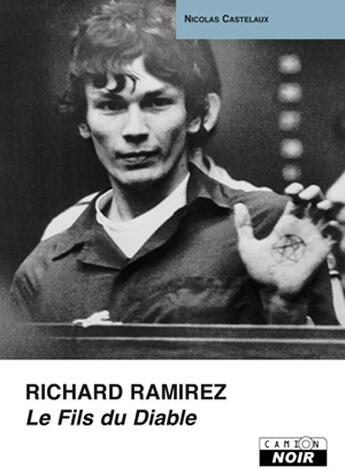 Couverture du livre « Richard Ramirez ; le fils du diable » de Nicolas Castelaux aux éditions Le Camion Blanc