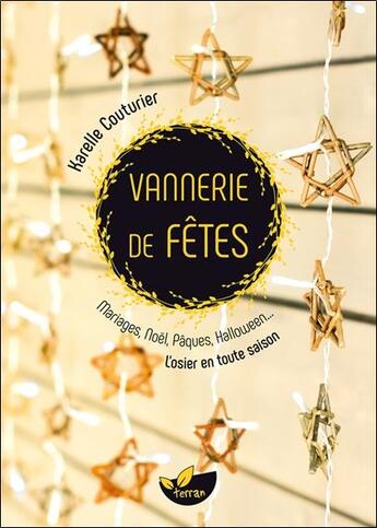 Couverture du livre « Vannerie de fêtes ; mariages, Noël, Pâques, Halloween... l'osier en toute saison » de Karelle Couturier aux éditions De Terran