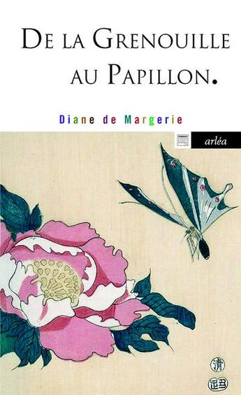 Couverture du livre « De la grenouille au papillon » de Diane De Margerie aux éditions Arlea