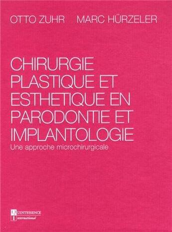 Couverture du livre « Chirurgie plastique et esthétique en parodontie et implantologie : une approche microchirurgicale » de Otto Zuhr et Marc Hurzeler aux éditions Quintessence International