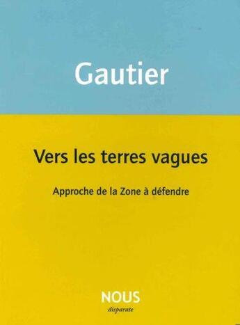 Couverture du livre « Vers les terres vagues : approche de la zone à défendre » de Virginie Gautier aux éditions Nous