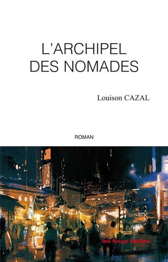 Couverture du livre « L' Archipel des nomades » de Louison Cazal aux éditions Ibis Rouge Editions