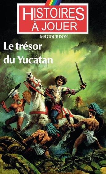 Couverture du livre « Histoires à Jouer - Les livres à remonter le temps t.8 ; le tresor du Yucàtan » de Joel Gourdon aux éditions Posidonia Litteratures