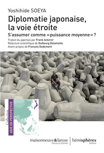 Couverture du livre « Diplomatie japonaise, la voie etroite - s'assumer comme » de Soeya Yoshihide aux éditions Hemispheres