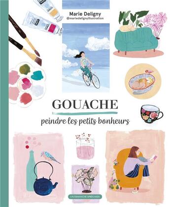 Couverture du livre « Gouache, peindre les petits bonheurs » de Marie Deligny aux éditions Un Dimanche Apres-midi