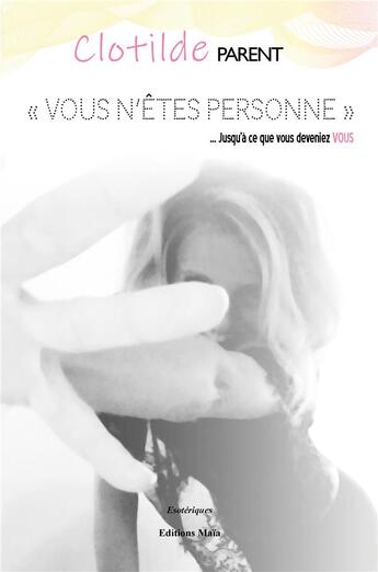 Couverture du livre « « vous n'êtes personne » ... jusqu'à ce que vous deveniez VOUS » de Clotilde Parent aux éditions Editions Maia