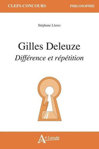 Couverture du livre « Deleuze, différence et répétition » de Stephane Lleres aux éditions Atlande Editions