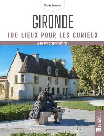 Couverture du livre « Gironde : 100 lieux pour les curieux » de Jean-Christophe Mathias aux éditions Bonneton