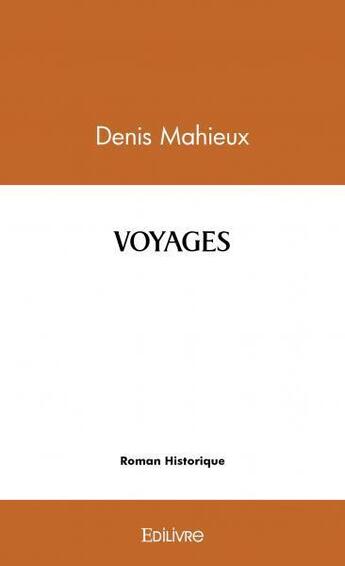 Couverture du livre « Voyages » de Denis Mahieux aux éditions Edilivre