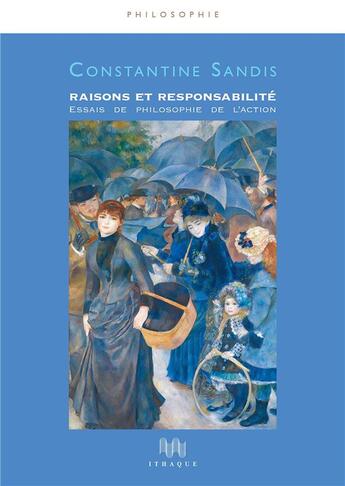 Couverture du livre « Raisons et responsabilité ; essais de philosophie de l'action » de Constantine Sandis aux éditions Ithaque