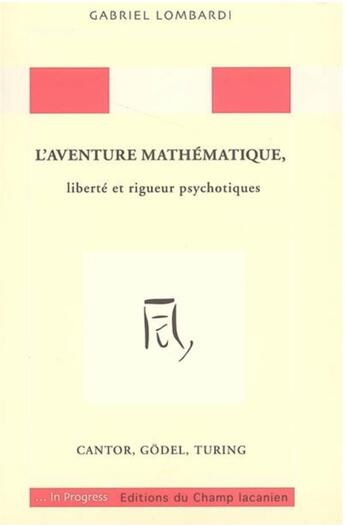 Couverture du livre « L'aventure mathématique, liberté et rigueur psychotiques ; Cantor, Gödel, Turing » de Gabriel Lombardi aux éditions Nouvelles Du Champ Lacanien