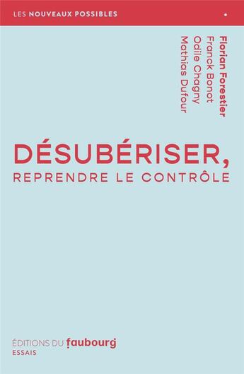 Couverture du livre « Désubériser, reprendre le contrôle » de Odile Chagny et Florian Forestier et Franck Bonot et Mathias Dufour aux éditions Faubourg