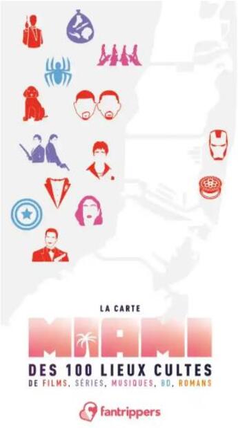 Couverture du livre « La carte miami des 100 lieux cultes de films, series, musiques, bd, romans » de Gilles Rolland aux éditions Fantrippers