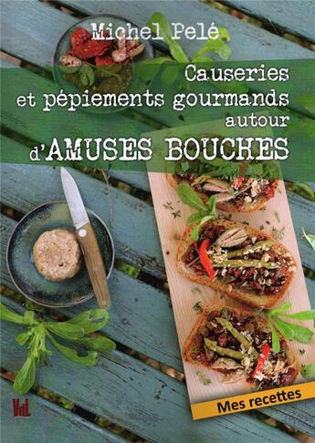 Couverture du livre « Causeries et pepiements gourmands autour d'amuses bouches » de Michel Pele aux éditions Vent-des-lettres