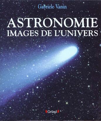 Couverture du livre « Astronomie images de l'univers » de Vanin/West aux éditions Grund