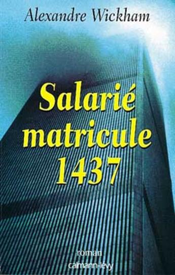 Couverture du livre « Salarie, Matricule 1437 » de Alexandre Wickham aux éditions Calmann-levy