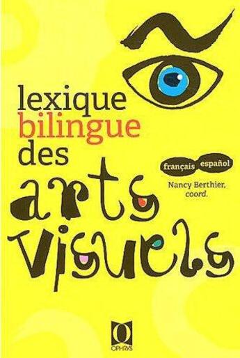Couverture du livre « Lexique bilingue des arts visuels français/espagnol » de Nancy Berthier aux éditions Ophrys