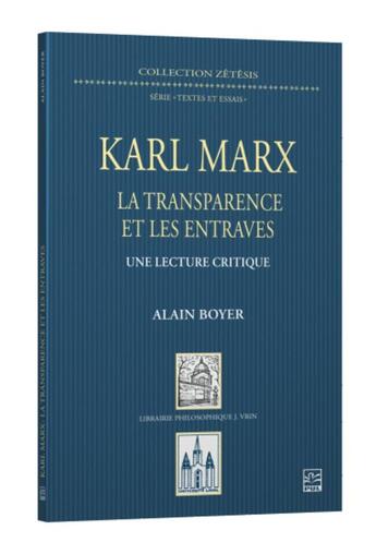 Couverture du livre « Karl Marx : la transparence et les entraves, une lecture critique » de Alain Boyer aux éditions Vrin