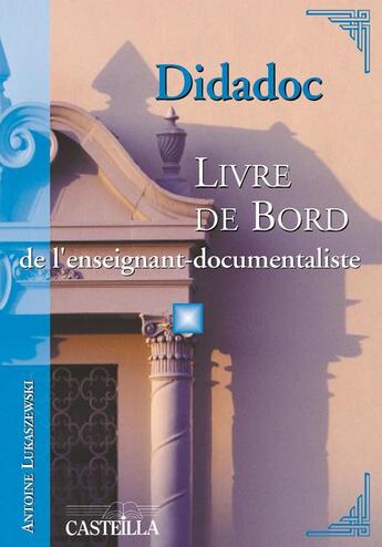 Couverture du livre « Didadoc : livre de bord de l'enseignant-documentaliste » de Antoine Lukaszewski aux éditions Casteilla