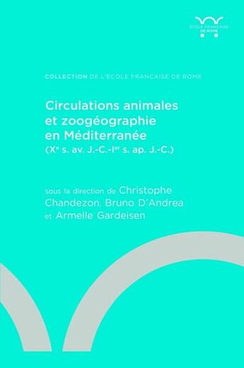 Couverture du livre « Circulations animales et zoogéographie en Méditerranée (Xe s. av. J.-C.-Ier s. ap. J.-C.) » de Christophe Chandezon aux éditions Ecole Francaise De Rome