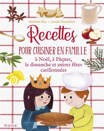 Couverture du livre « Recettes pour cuisiner en famille à Noël, à Pâques, le dimanche et autres fêtes carillonnées » de Estelle Chandelier et Mathilde Ray aux éditions Mame